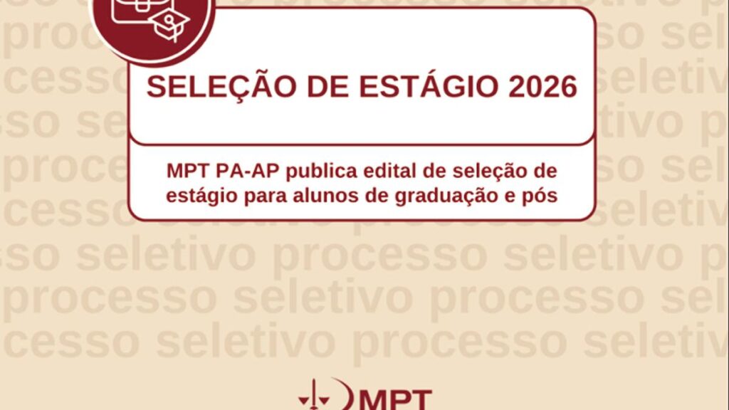 MPT Anuncia Processo Seletivo de Estágio para 2026 no Pará e Amapá MPT Anuncia Processo Seletivo de Estágio para 2026 no Pará e Amapá